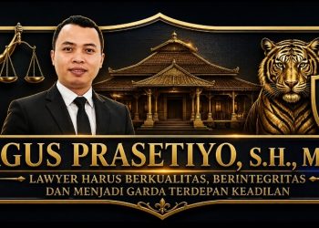 Agus Prasetiyo S.H, M.H : Lawyer Harus Berkualitas, Berintegritas dan Garda Terdepan Keadilan