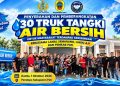 30 Truk Tangki Air Bersih, Edy Waluyo : 140 Meluncur Bantuan ke 27 Desa